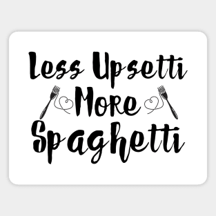 Less Upsetti More Spaghetti Magnet